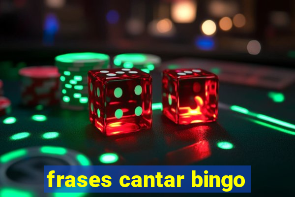 frases cantar bingo